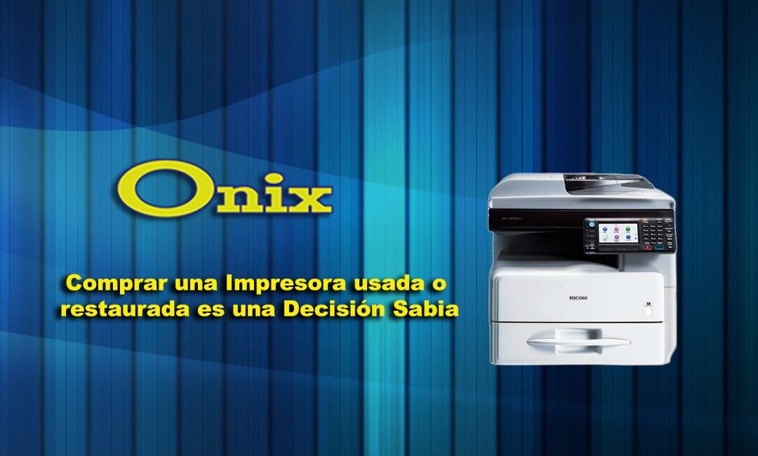 Comprar una Impresora usada o restaurada es una Decisión Sabia